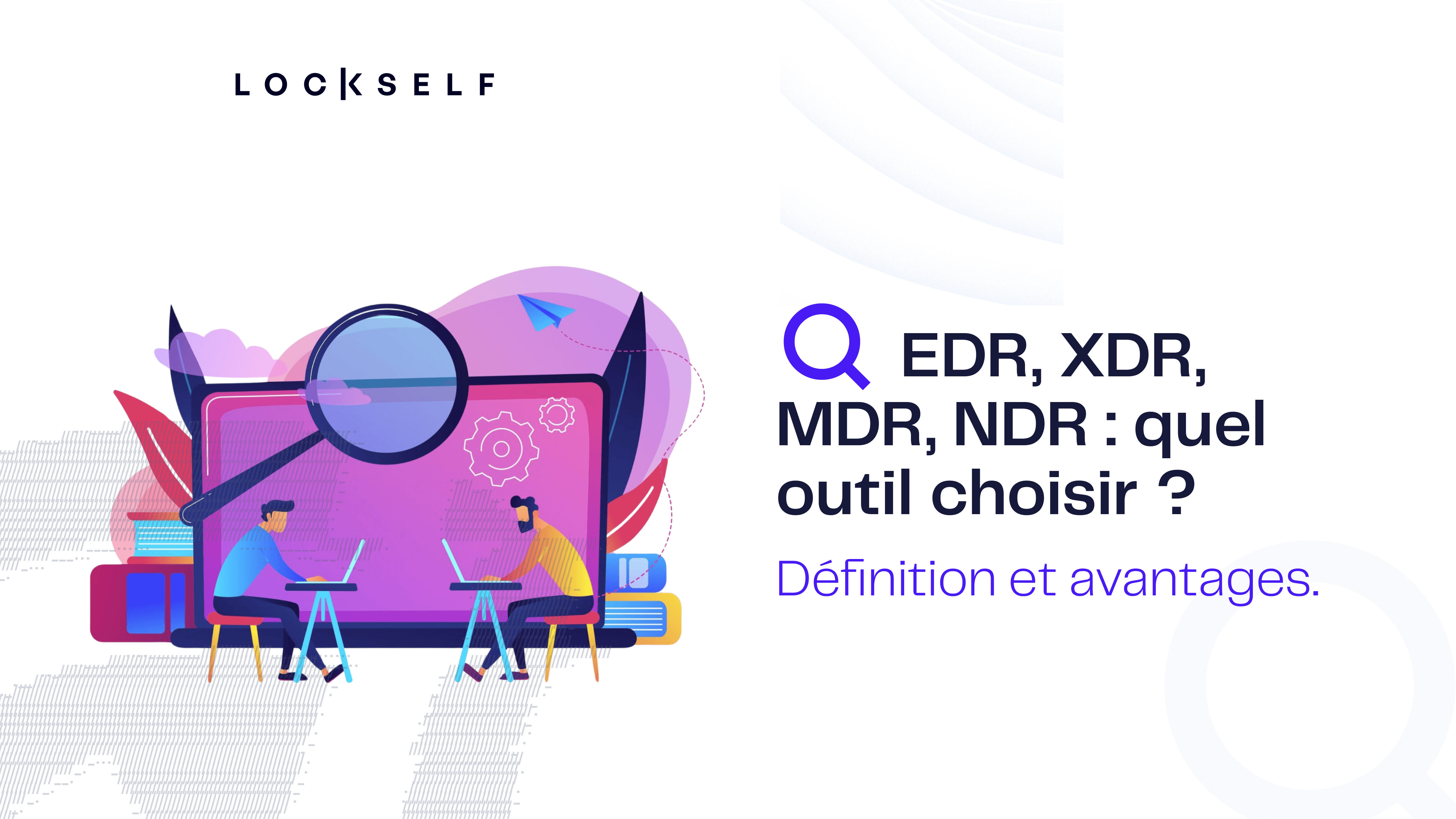 EDR, XDR, MDR, NDR _ le guide complet